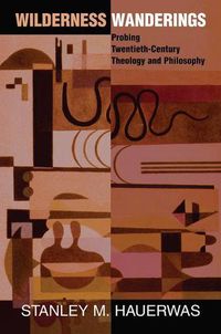 Cover image for Wilderness Wanderings: Probing Twentieth-century Theology And Philosophy