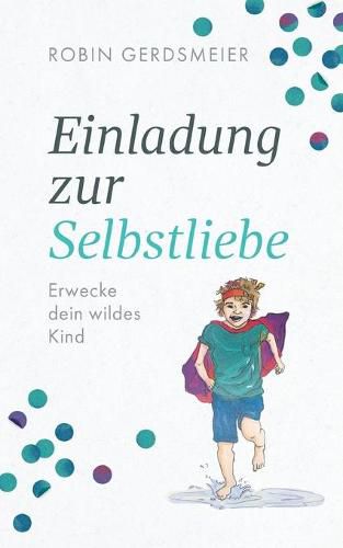 Cover image for Einladung zur Selbstliebe: Erwecke dein wildes Kind