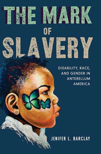 Cover image for The Mark of Slavery: Disability, Race, and Gender in Antebellum America