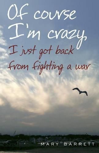 Cover image for Of Course I'm Crazy I Just Got Back From Fighting A War