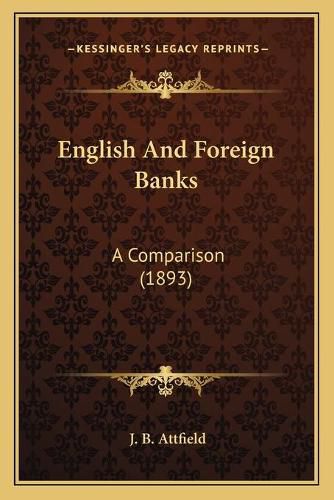 Cover image for English and Foreign Banks: A Comparison (1893)