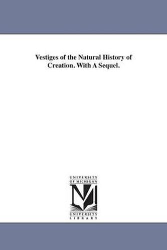 Cover image for Vestiges of the Natural History of Creation. With A Sequel.