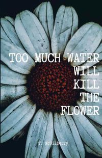 Cover image for Too Much Water Will Kill The Flower: Calming The Chaos