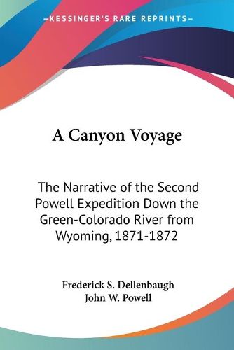 Cover image for A Canyon Voyage: The Narrative Of The Second Powell Expedition Down The Green-Colorado River From Wyoming, 1871-1872