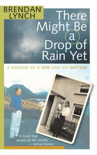 There Might be a Drop of Rain Yet: A Memoir of a Son and His Mother