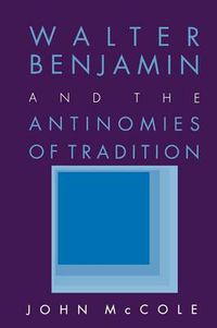 Cover image for Walter Benjamin and the Antinomies of Tradition