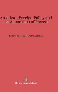 Cover image for American Foreign Policy and the Separation of Powers