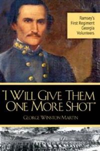 Cover image for I Will Give Them One More Shot: Ramsey's 1st Regiment Georgia Volunteers