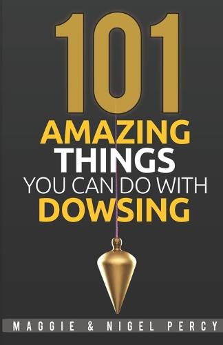 Cover image for 101 Amazing Things You Can Do With Dowsing
