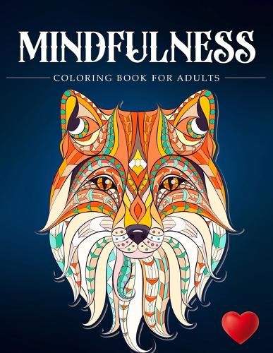 Cover image for Mindfulness Coloring Book For Adults: Zen Coloring Book For Mindful People Adult Coloring Book With Stress Relieving Designs Animals, Mandalas, ... ADHD, Loss Of Anxiety, Relaxion, Meditation