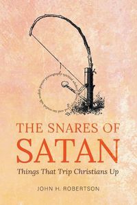 Cover image for The Snares of Satan: Things That Trip Christians Up