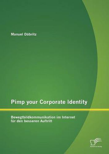 Cover image for Pimp your Corporate Identity: Bewegtbildkommunikation im Internet fur den besseren Auftritt