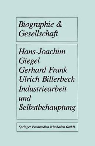 Industriearbeit und Selbstbehauptung: Berufsbiographische Orientierung und Gesundheitsverhalten in gefahrdeten Lebensverhaltnissen