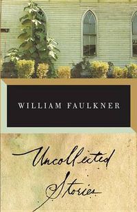 Cover image for The Uncollected Stories of William Faulkner
