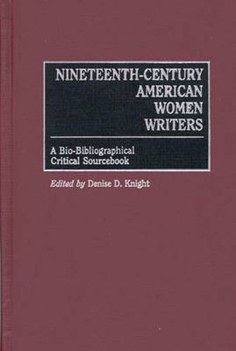 Cover image for Nineteenth-Century American Women Writers: A Bio-Bibliographical Critical Sourcebook