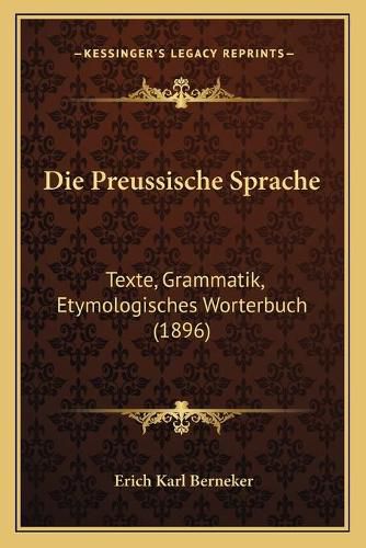 Die Preussische Sprache: Texte, Grammatik, Etymologisches Worterbuch (1896)