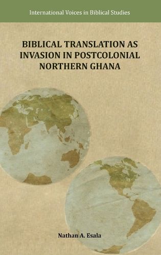 Cover image for Biblical Translation as Invasion in Postcolonial Northern Ghana