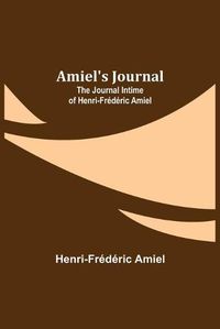 Cover image for Amiel's Journal: The Journal Intime of Henri-Frederic Amiel