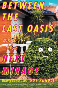 Cover image for Between the Last Oasis and the next Mirage: Writings on Australia