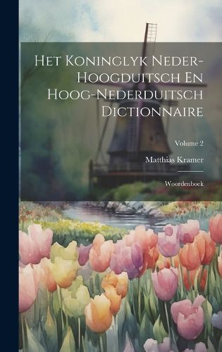 Cover image for Het Koninglyk Neder-hoogduitsch En Hoog-nederduitsch Dictionnaire