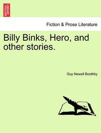 Cover image for Billy Binks, Hero, and Other Stories.