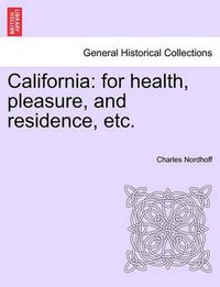 Cover image for California: For Health, Pleasure, and Residence, Etc.