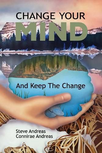 Cover image for Change Your Mind-and Keep the Change: Advanced NLP Submodalities Interventions