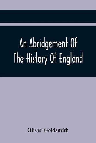 An Abridgement Of The History Of England: From The Invasion Of Julius Caesar To The Death Of George The Second