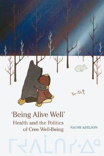 Cover image for 'Being Alive Well': Health and the Politics of Cree Well-Being