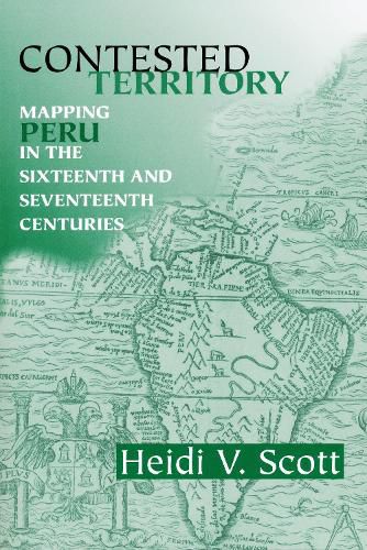 Cover image for Contested Territory: Mapping Peru in the Sixteenth and Seventeenth Centuries