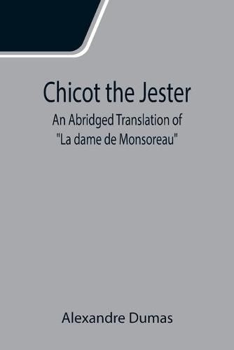 Cover image for Chicot the Jester; An Abridged Translation of La dame de Monsoreau