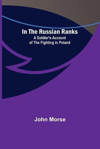 Cover image for In the Russian Ranks; A Soldier's Account of the Fighting in Poland