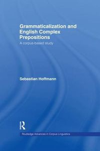 Cover image for Grammaticalization and English Complex Prepositions: A Corpus-based Study