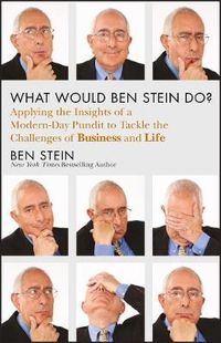 Cover image for What Would Ben Stein Do?: Applying the Wisdom of a Modern-Day Prophet to Tackle the Challenges of Work and Life