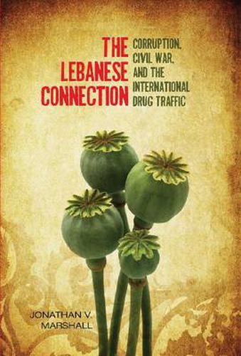 Cover image for The Lebanese Connection: Corruption, Civil War, and the International Drug Traffic