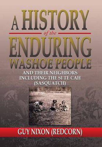 Cover image for A History of the Enduring Washoe People: And Their Neighbors Including the Si Te Cah (Sasquatch)