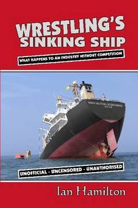 Cover image for Wrestling's Sinking Ship: What Happens To An Industry Without Competition