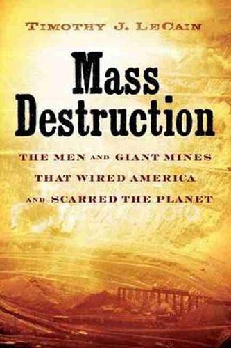 Cover image for Mass Destruction: The Men and Giant Mines That Wired America and Scarred the Planet