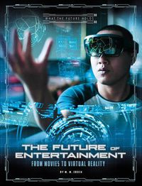 Cover image for Future of Entertainment: from Movies to Virtual Reality (What the Future Holds)