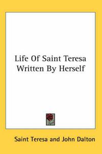 Cover image for Life of Saint Teresa Written by Herself