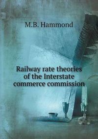 Cover image for Railway rate theories of the Interstate commerce commission