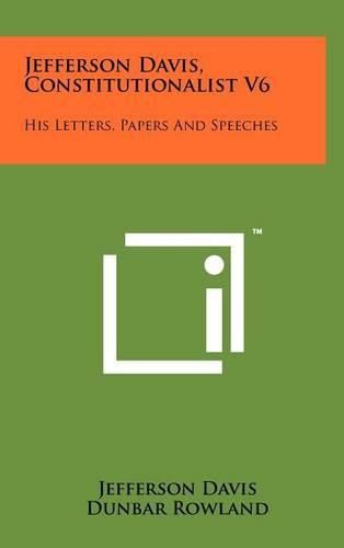 Cover image for Jefferson Davis, Constitutionalist V6: His Letters, Papers and Speeches