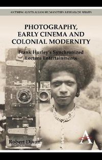 Cover image for Photography, Early Cinema and Colonial Modernity: Frank Hurley's Synchronized Lecture Entertainments