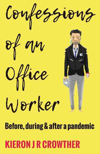 Cover image for Confessions of an Office Worker: Before, during and after a Pandemic