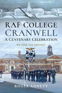 Cover image for RAF College, Cranwell: A Centenary Celebration: We Seek the Highest