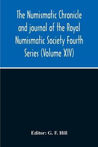 Cover image for The Numismatic Chronicle And Journal Of The Royal Numismatic Society Fourth Series (Volume Xiv)