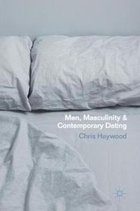 Cover image for Men, Masculinity and Contemporary Dating