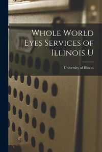 Cover image for Whole World Eyes Services of Illinois U