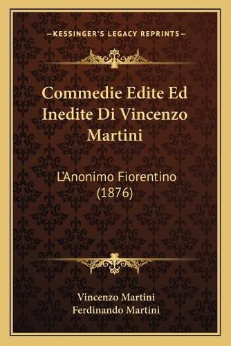 Commedie Edite Ed Inedite Di Vincenzo Martini: L'Anonimo Fiorentino (1876)