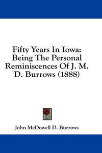 Cover image for Fifty Years in Iowa: Being the Personal Reminiscences of J. M. D. Burrows (1888)